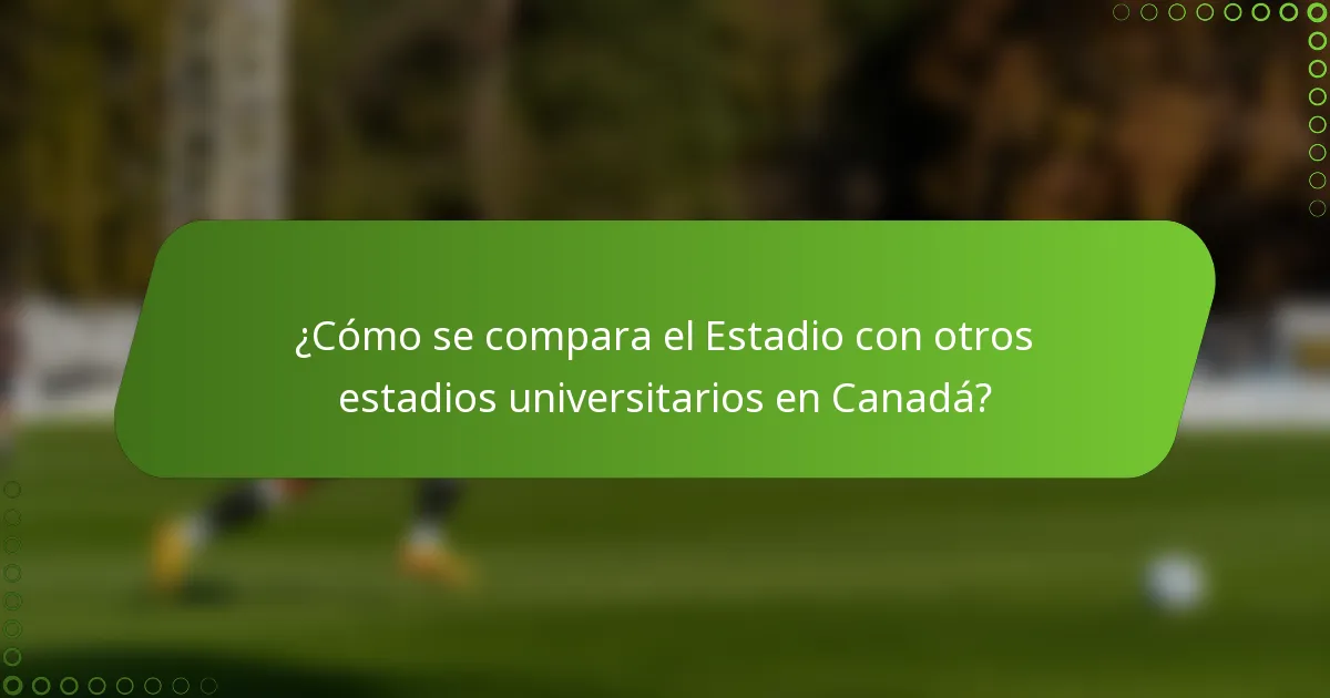 ¿Cómo se compara el Estadio con otros estadios universitarios en Canadá?