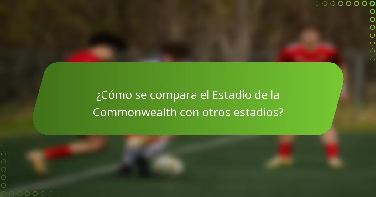 ¿Cómo se compara el Estadio de la Commonwealth con otros estadios?