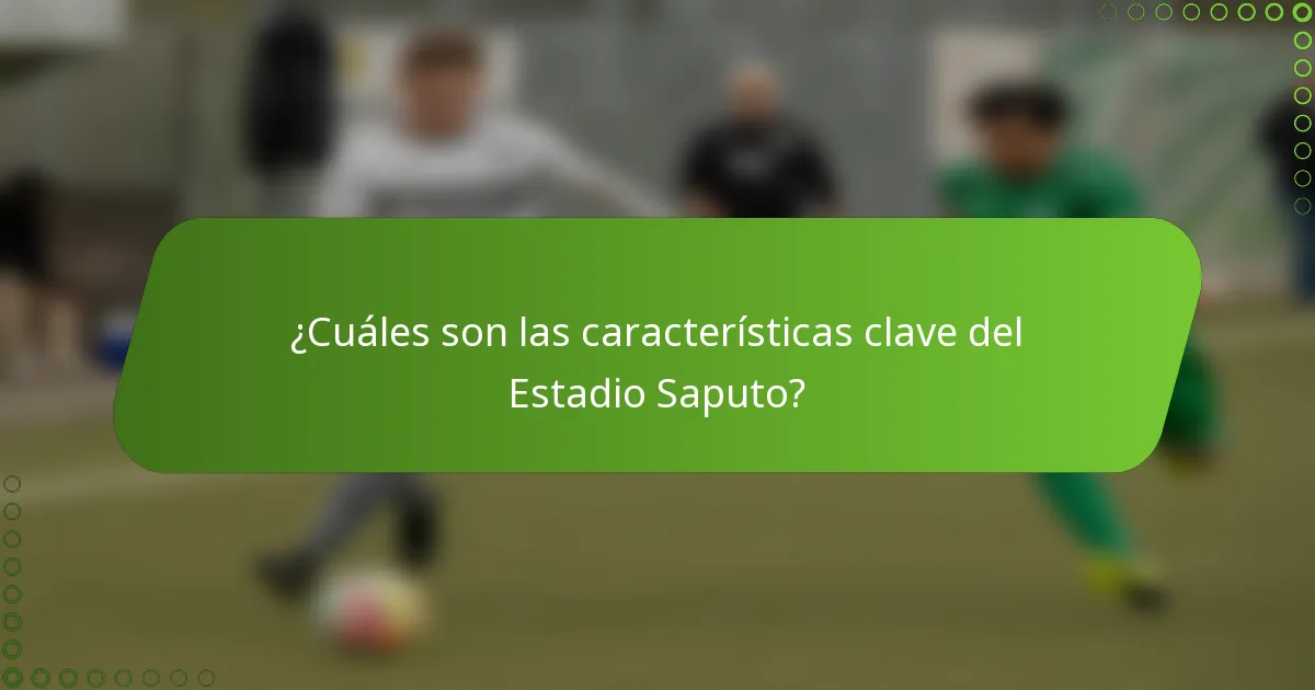 ¿Cuáles son las características clave del Estadio Saputo?