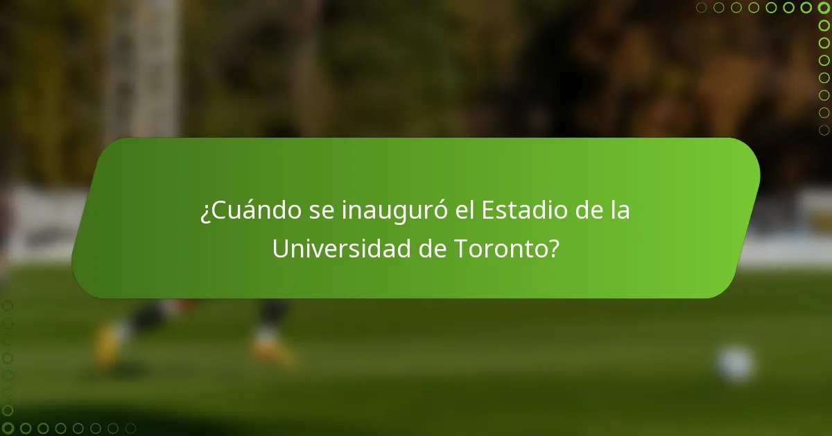 ¿Cuándo se inauguró el Estadio de la Universidad de Toronto?