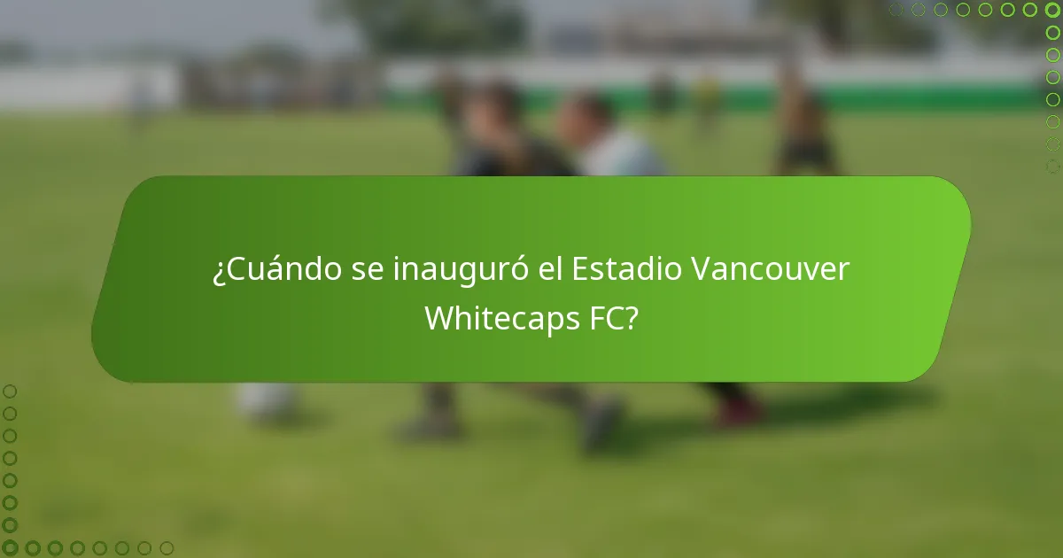 ¿Cuándo se inauguró el Estadio Vancouver Whitecaps FC?