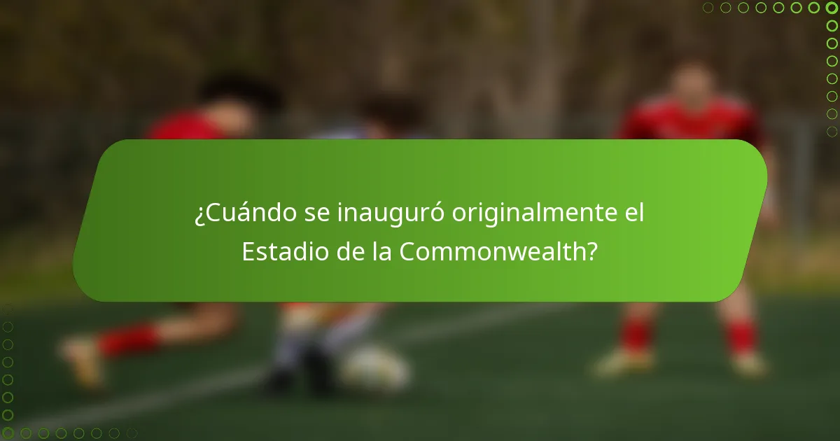 ¿Cuándo se inauguró originalmente el Estadio de la Commonwealth?