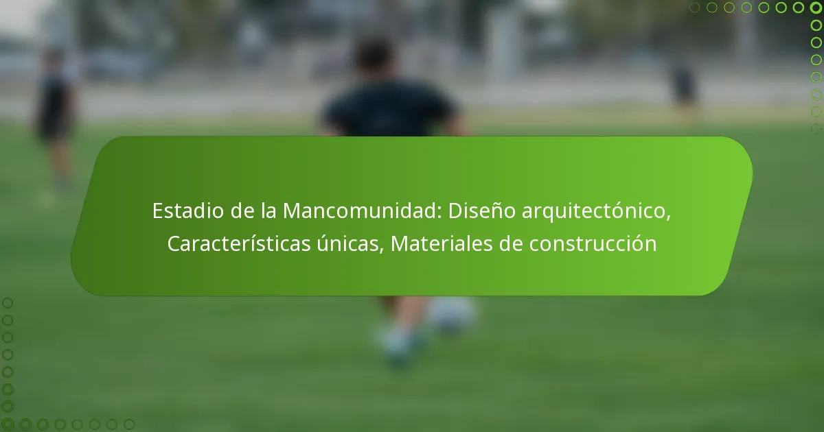 Estadio de la Mancomunidad: Diseño arquitectónico, Características únicas, Materiales de construcción