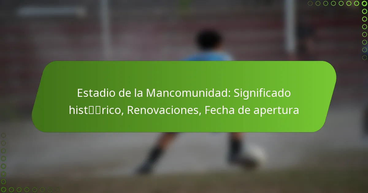 Estadio de la Mancomunidad: Significado histórico, Renovaciones, Fecha de apertura