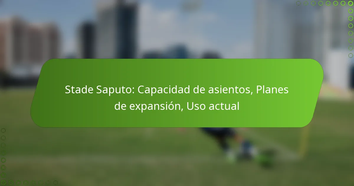 Stade Saputo: Capacidad de asientos, Planes de expansión, Uso actual