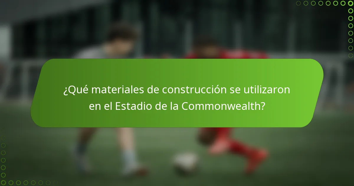 ¿Qué materiales de construcción se utilizaron en el Estadio de la Commonwealth?