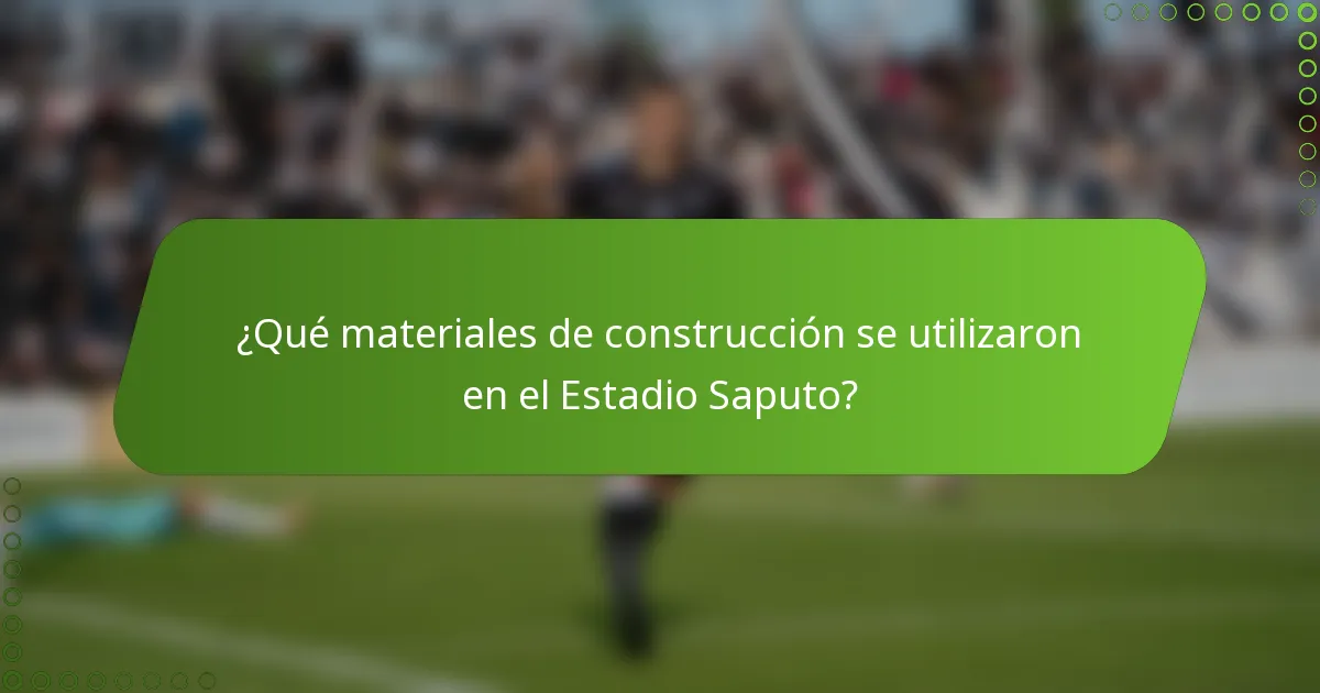 ¿Qué materiales de construcción se utilizaron en el Estadio Saputo?