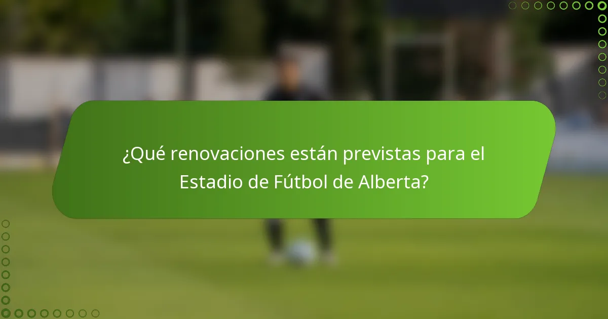 ¿Qué renovaciones están previstas para el Estadio de Fútbol de Alberta?
