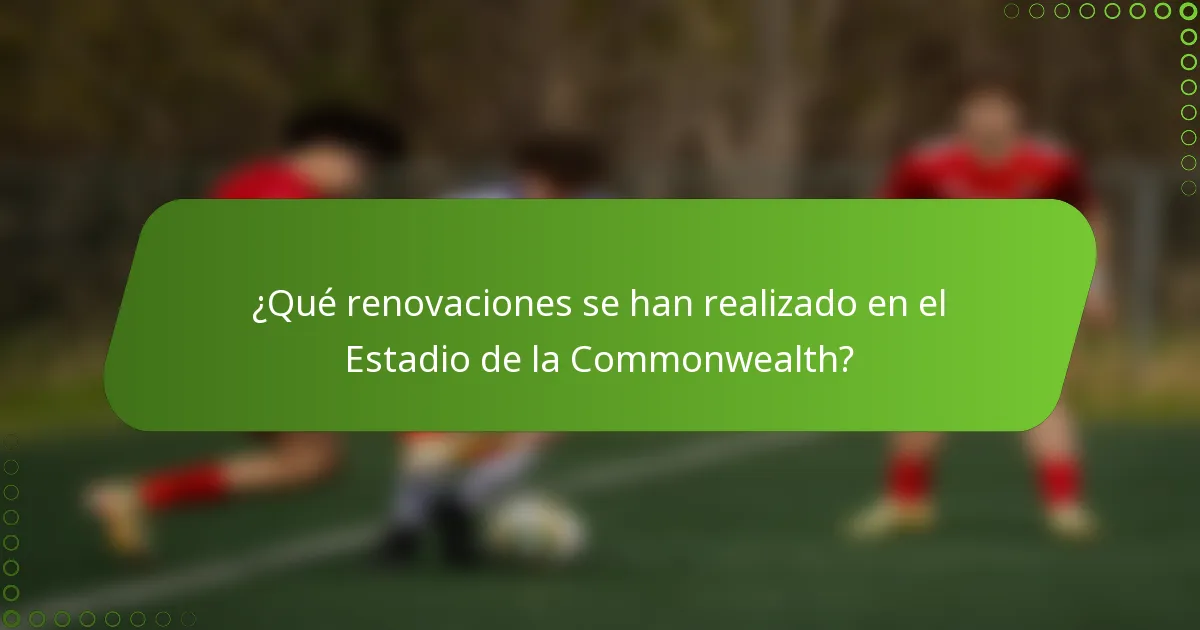 ¿Qué renovaciones se han realizado en el Estadio de la Commonwealth?