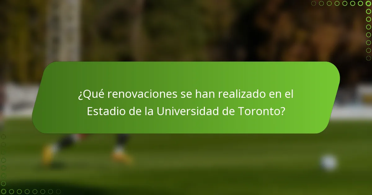 ¿Qué renovaciones se han realizado en el Estadio de la Universidad de Toronto?